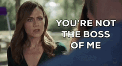 You're Not The Boss Of Me GIF