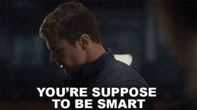 You're Supposed To Be Smart GIF