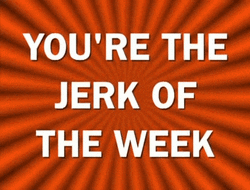 You're The Jerk Of The Week GIF