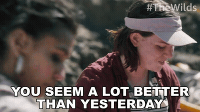 You Seem A Lot Better Than Yesterday Dot Campbell GIF