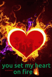 You Set My Heart On Fire  GIF