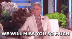 You Will Be Missed Ellen DeGeneres GIF