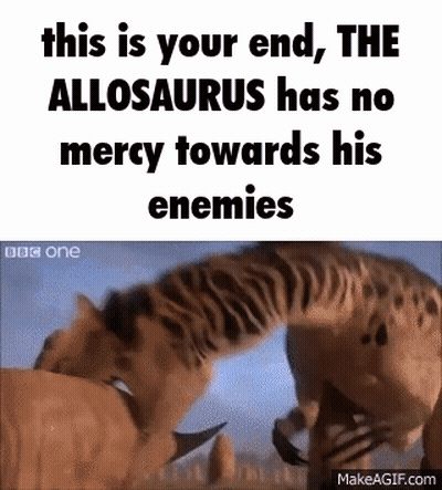 Your End Allosaurus Has No Mercy GIF