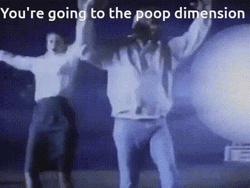 Youre Going To The Poop Dimension Meme GIF