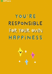 Youre Responsible For Your Own Happiness GIF